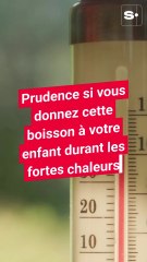 Prudence si vous donnez cette boisson à votre enfant durant les fortes chaleurs