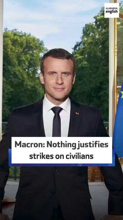 Macron: Nothing justifies strikes on civilians