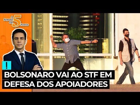 A Semana em 5 Pontos: Bolsonaro vai ao STF em defesa dos apoiadores