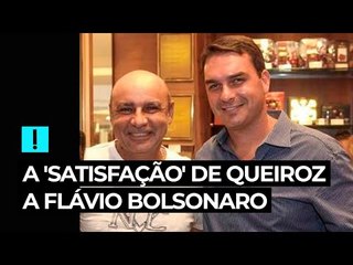 A 'satisfação' de Queiroz a Flávio Bolsonaro