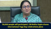 ‘20,000 people will participate’, CM Rekha Gupta shares International Yoga Day celebrations plans