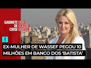 Ex-mulher de Wassef pegou 10 milhões em banco dos irmãos Batista e deu lote em brejo como garantia