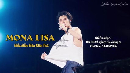 [Vietsub] Mona Lisa (蒙娜丽莎) - Đàn Kiện Thứ | Đêm Tốt nghiệp QQ Music, Phật Sơn 250614