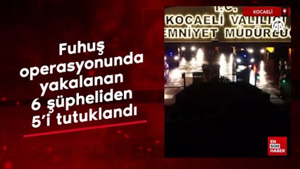 Kocaeli'de fuhuş operasyonunda yakalanan 6 şüpheliden 5'i tutuklandı