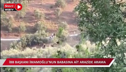 İBB Başkanı İmamoğlu'nun babasına ait arazide arama