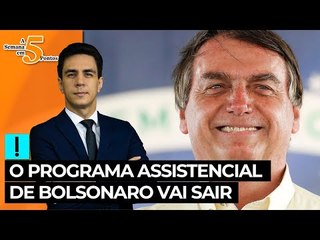 A Semana em 5 Pontos: o programa assistencial de Bolsonaro vai sair