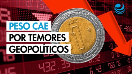 Peso cae por temores geopolíticos y acumula pérdida semanal de 1.20%