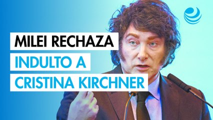 Milei califica de "disparate" un indulto a Cristina Kirchner