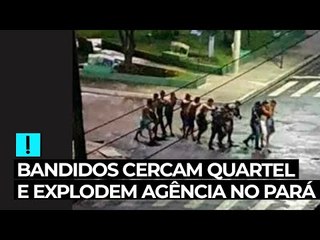 Bandidos cercam quartel e explodem agência no Pará