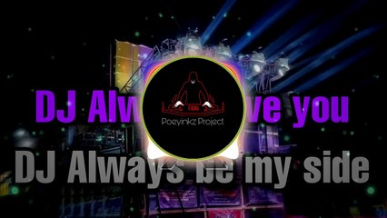 DJ ALWAYS LOVE YOU X DJ ALWAYS BE MY SIDE