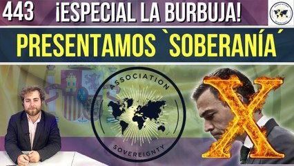 La Burbuja #443 / Se presenta el Think Tank 'Soberanía' combatiendo a Sánchez, la corrupción moral y el globalismo