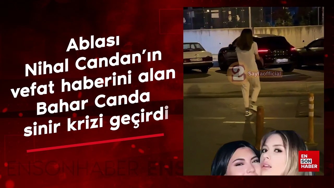 Ablası Nihal Candan’ın vefat haberini alan Bahar Candan sinir krizi geçirdi