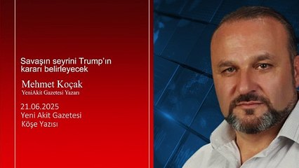 Mehmet Koçak: Savaşın seyrini Trump’ın kararı belirleyecek