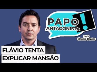 FLÁVIO TENTA EXPLICAR MANSÃO- Papo Antagonista com Claudio Dantas e Diego Amorim