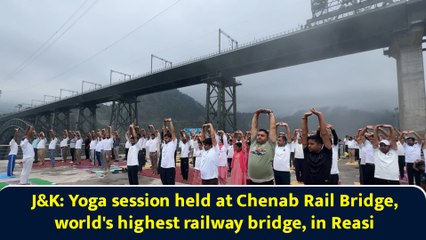 J&K: Yoga session held at Chenab Rail Bridge, world's highest railway bridge, in Reasi