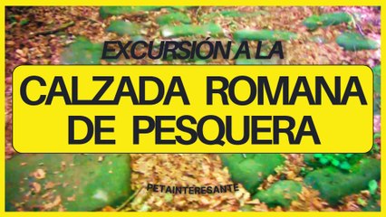 EXCURSIÓN A LA CALZADA ROMANA DE PESQUERA - JIMENIUM - IES MONTESCLAROS