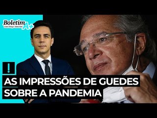 As impressões de Guedes sobre a pandemia
