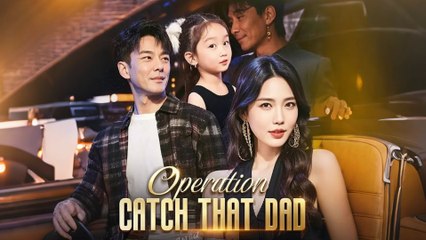 OPERATION CATCH THAT DAD