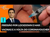 A Semana em 5 Pontos: pressão por lockdown e mais vacinas e a volta do coronavoucher