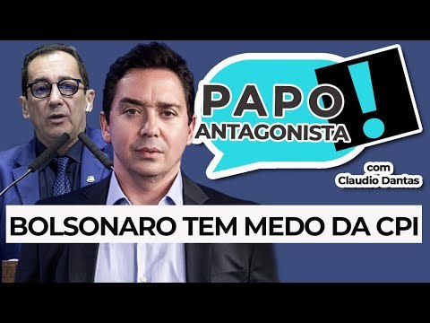 BOLSONARO TEM MEDO DA CPI - Papo Antagonista com Claudio Dantas, Kajuru e Crusoé
