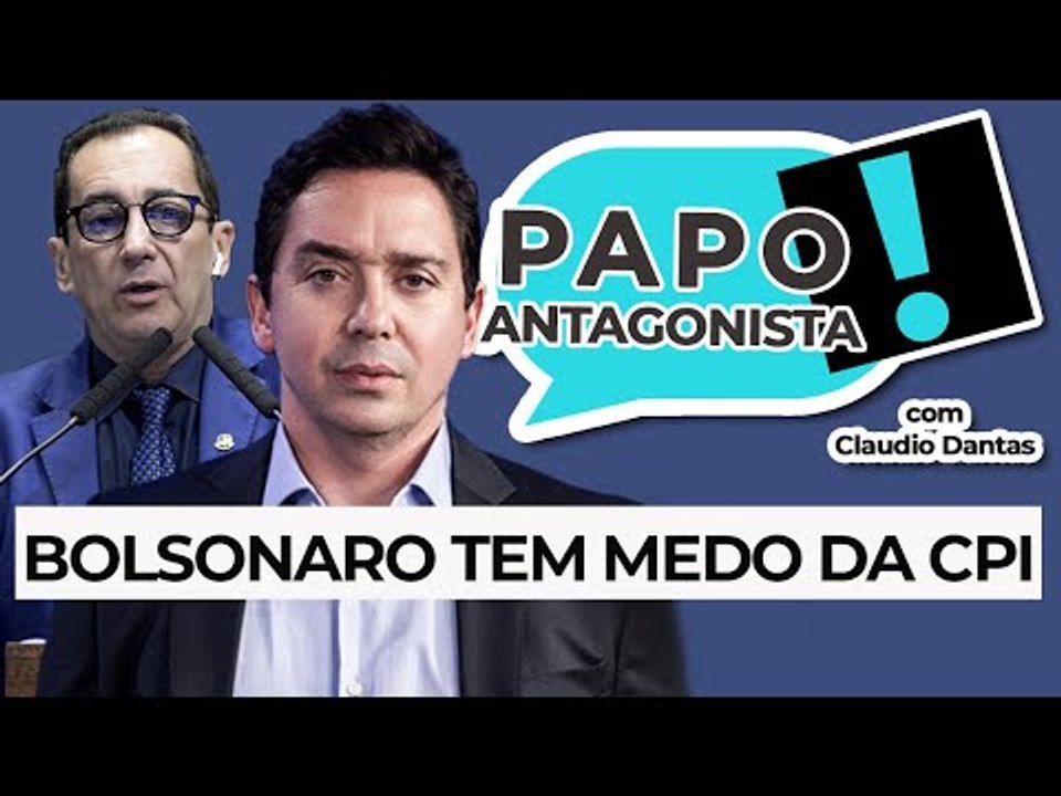 BOLSONARO TEM MEDO DA CPI - Papo Antagonista com Claudio Dantas, Kajuru e Crusoé