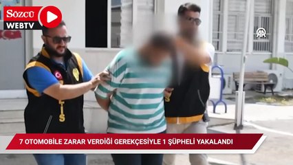 7 otomobile zarar verdiği gerekçesiyle 1 şüpheli yakalandı