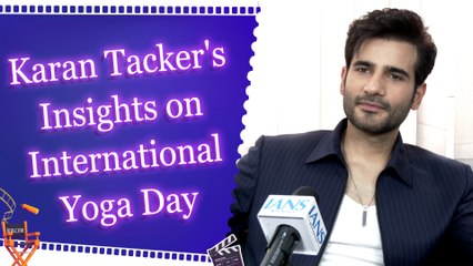 Exclusive Conversation with Actor Karan Tacker on 11th International Yoga Day and Benefits of Yoga