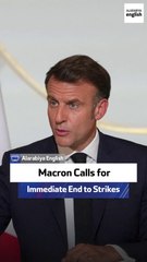Macron Calls for Immediate End to Strikes