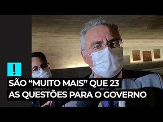 Renan Calheiros afirma: são "muito mais" que 23 as questões para o Governo na CPI da Covid