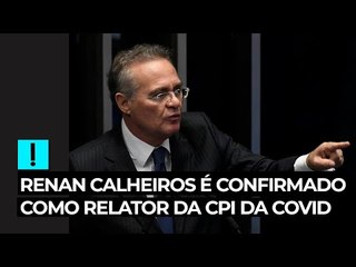 Renan Calheiros é confirmado como relator da CPI da Covid