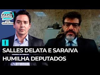 Salles delata e Saraiva humilha deputados
