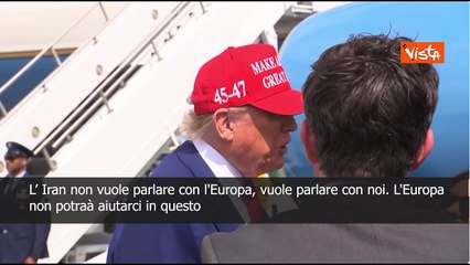 Trump: L'Iran vuole parlare con noi, non con l'Europa