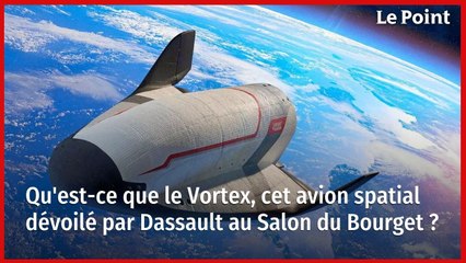 Qu'est-ce que le Vortex, cet avion spatial dévoilé par Dassault au Salon du Bourget ?