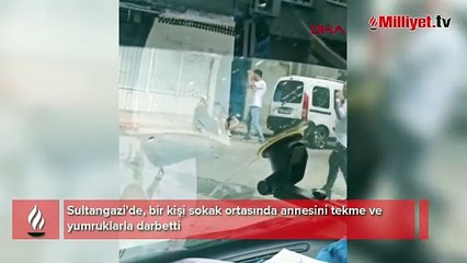 Sultangazi’de annesini sokak ortasında darbetti, kimse müdahale etmedi
