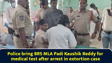 Police bring BRS MLA Padi Kaushik Reddy for medical test after arrest in extortion case