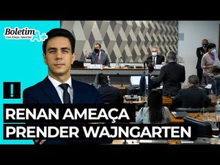 Renan Calheiros ameaça prender Wajngarten