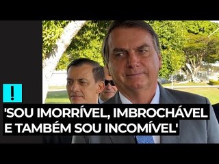 'Sou imorrível, imbrochável e também sou incomível', diz Bolsonaro