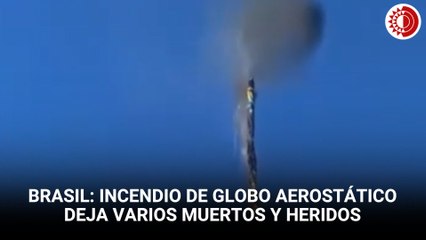 Brasil: Incendio de globo aerostático deja varios muertos y heridos