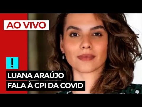 AO VIVO: Luana Araújo fala à CPI da Covid