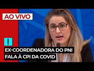 AO VIVO: ex-coordenadora do PNI fala à CPI da Covid