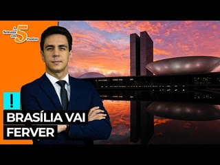 A Semana em 5 Pontos: Brasília vai ferver