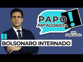 BOLSONARO INTERNADO - Papo Antagonista com Diego Amorim