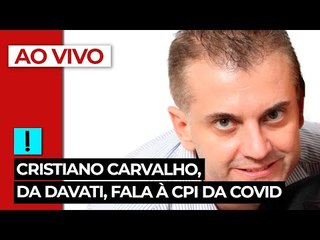 AO VIVO: Cristiano Carvalho, da Davati, fala à CPI da Covid