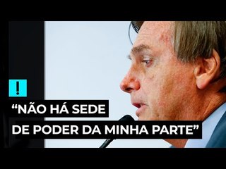 Bolsonaro a apoiadores: “Não há sede de poder da minha parte”