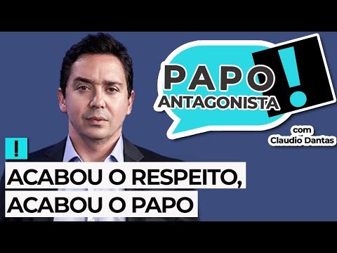 ACABOU O RESPEITO, ACABOU O PAPO - Papo Antagonista com Claudio Dantas