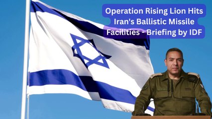 Operation Rising Lion Hits Iran's Ballistic Missile Facilities - Briefing by IDF