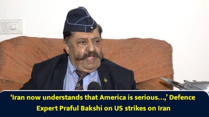 ‘Iran now understands that America is serious…,’ Defence Expert Praful Bakshi on US strikes on Iran