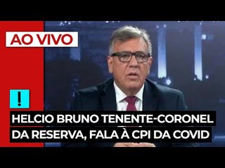 AO VIVO: Helcio Bruno tenente-coronel da reserva, fala à CPI da Covid