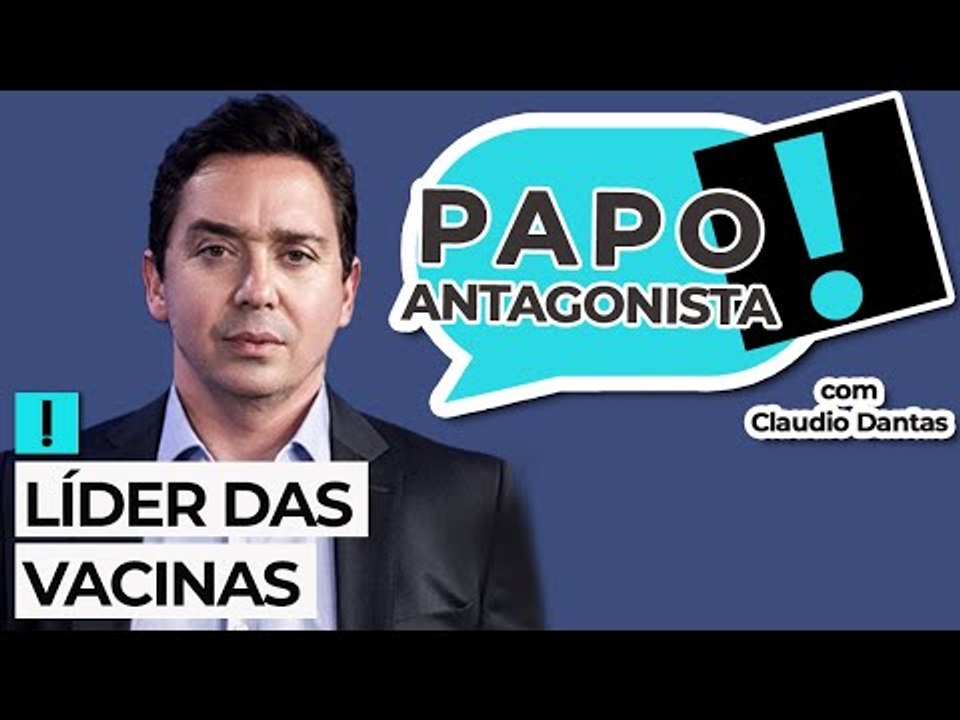 LÍDER DAS VACINAS - Papo Antagonista com Claudio Dantas