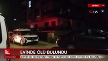 Denizli'de Kendisinden haber alınamayan adam evinde ölü bulundu
